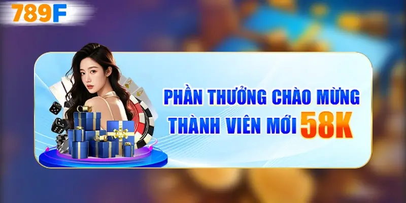 Khuyến Mãi 58K Tại 789F – Cơ Hội Vàng Không Thể Bỏ Lỡ